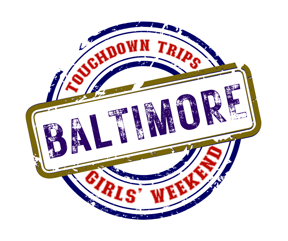 Touchdown Trips Girls' Weekend: Baltimore